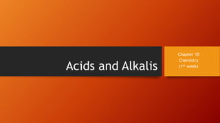 Acids and Alkalis
Chapter 10
Chemistry
(1st week)
 
