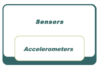 Accelerometers
Sensors
 