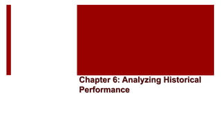 Chapter 6: Analyzing Historical
Performance
 