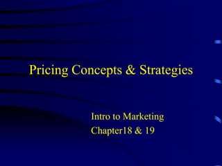 Pricing Concepts & Strategies Intro to Marketing Chapter18 & 19 
