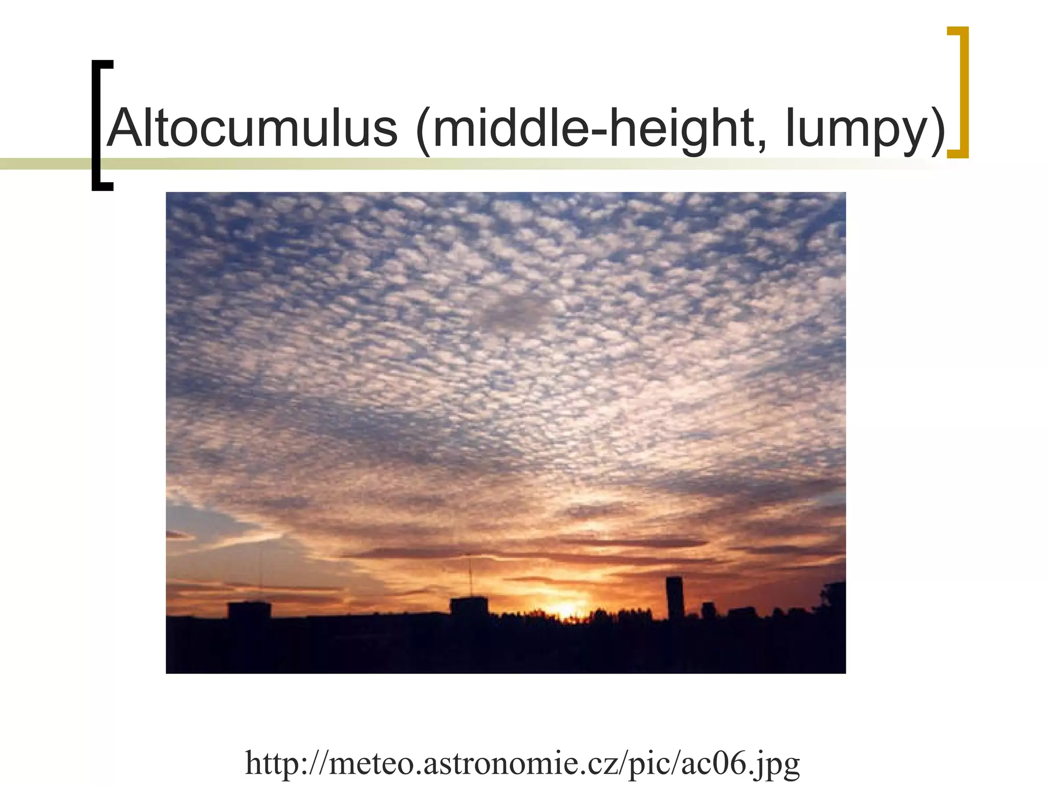 Altocumulus (middle-height, lumpy)   http://meteo.astronomie.cz/pic/ac06.jpg 