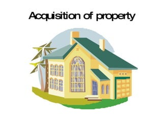 Acquisition of property