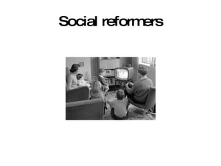 Social reformers