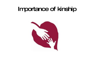 Importance of kinship