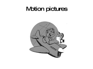 Motion pictures