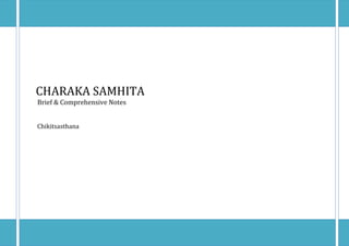 CHARAKA SAMHITA
Brief & Comprehensive Notes
Chikitsasthana
 