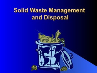 Solid Waste Management
      and Disposal
 