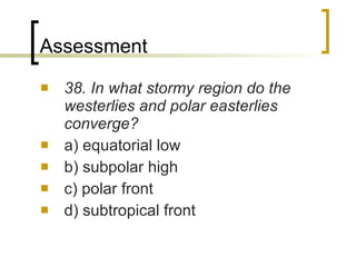 Assessment 38. In what stormy region do the westerlies and polar easterlies converge?  a) equatorial low b) subpolar high c) polar front d) subtropical front 