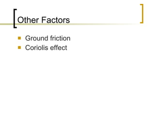 Other Factors Ground friction Coriolis effect 