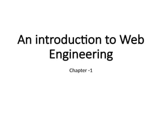 An introduction to Web
Engineering
Chapter -1
 