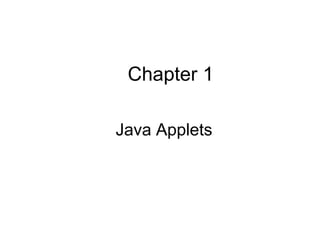 Chapter 1
Java Applets
 