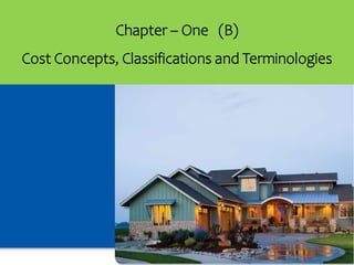 1
Chapter – One (B)
Cost Concepts, Classifications and Terminologies
 