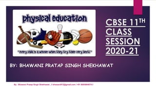 CBSE 11TH
CLASS
SESSION
2020-21
By : Bhawani Pratap Singh Shekhawat , // bhawani912@gmail.com / +91 8005864874 //
BY: BHAWANI PRATAP SINGH SHEKHAWAT
 