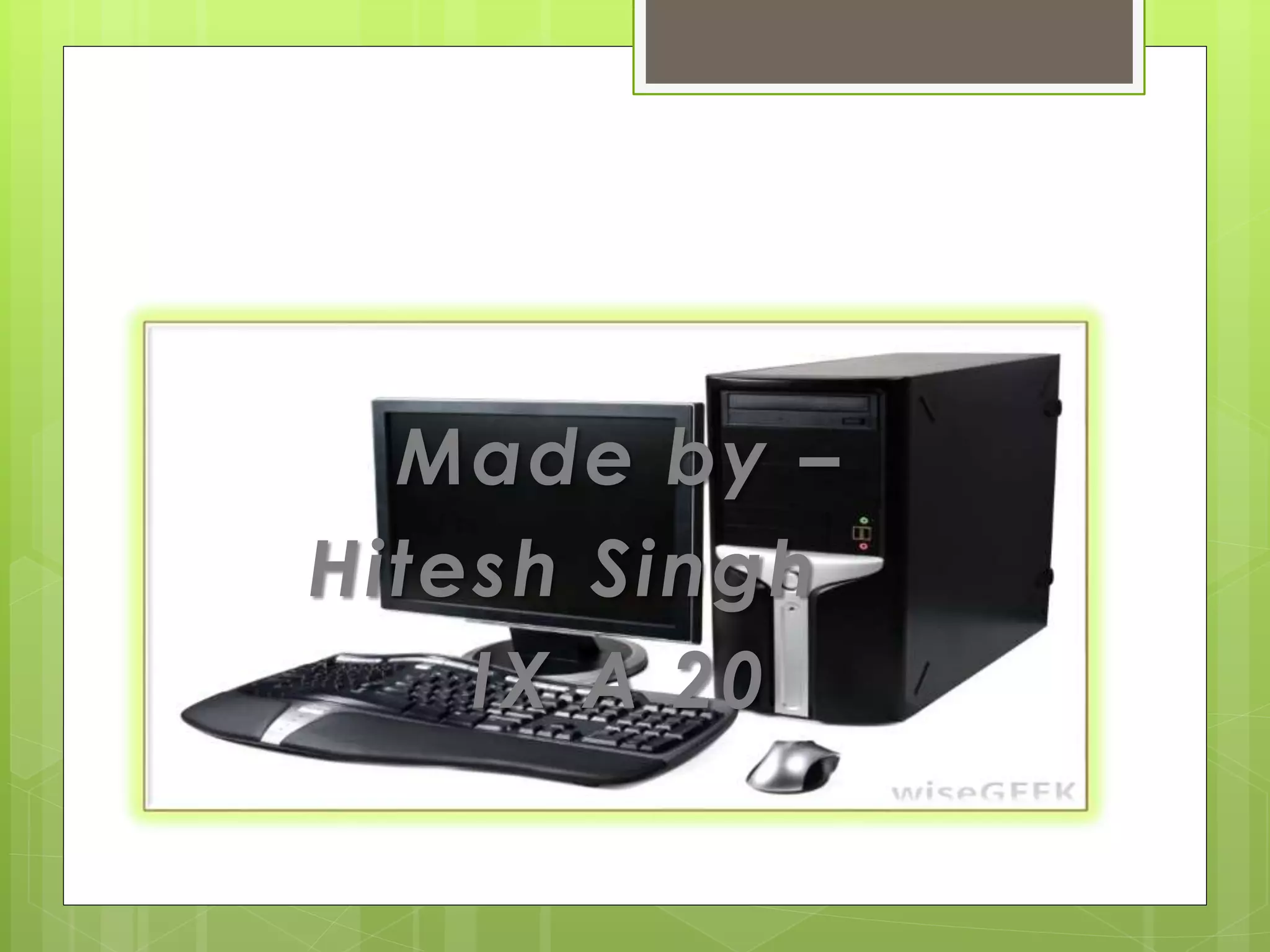 Made by –
Hitesh Singh
IX A 20
 