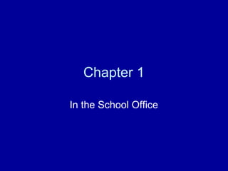 Chapter 1
In the School Office
 