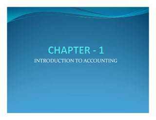 INTRODUCTION TO ACCOUNTING
INTRODUCTION TO ACCOUNTING
 