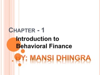 CHAPTER - 1
Introduction to
Behavioral Finance
 