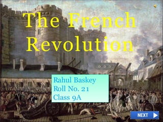 The French
Revolution
Rahul Baskey
Roll No. 21
Class 9A
 