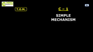 01
T.O.M. C – 1
SIMPLE
MECHANISM
 