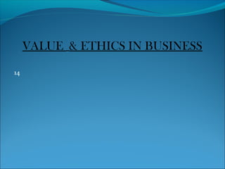 VALUE & ETHICS IN BUSINESS
14
 