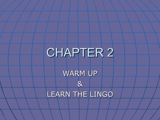 CHAPTER 2 WARM UP & LEARN THE LINGO 