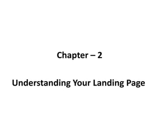 Chapter – 2
Understanding Your Landing Page

 