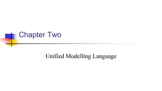 Chapter Two
Unified Modelling Language
 