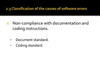 Non-compliance with documentation and
coding instructions.

6.




Document standard.
Coding standard.

 