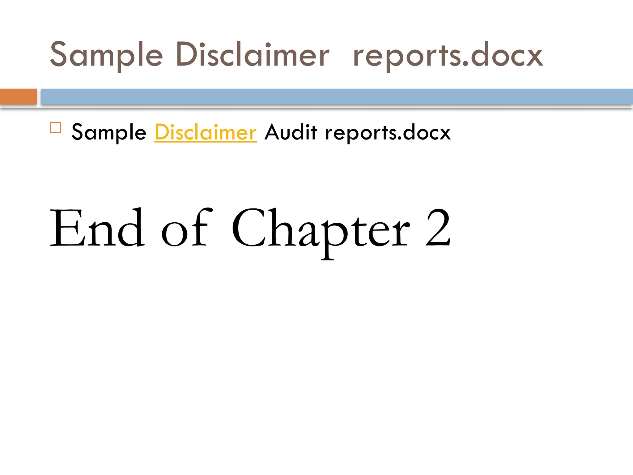 Sample Disclaimer reports.docx
 Sample Disclaimer Audit reports.docx
End of Chapter 2
 
