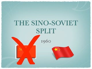 THE SINO-SOVIET
     SPLIT
      1960
 