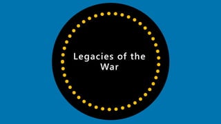Legacies of the
War
 