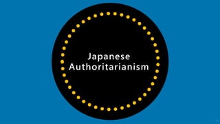 Japanese
Authoritarianism
59
 