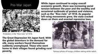 Pre-War Japan
Protesters in the “Rice riots” of 1918.
Famous photo of hungry children eating white radish.
 