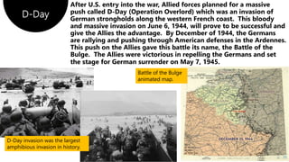 D-Day
77
D-Day invasion was the largest
amphibious invasion in history.
Battle of the Bulge
animated map.
 