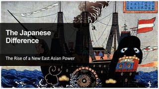 Your Logo or Name Here
The Japanese
Difference
The Rise of a New East Asian Power
22
 