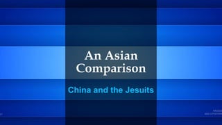 An Asian
Comparison
China and the Jesuits
 