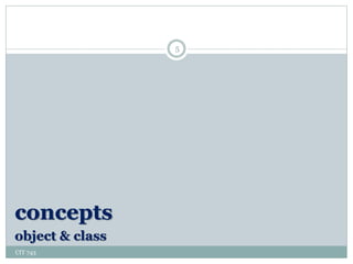 CIT 743
5
concepts
object & class
 