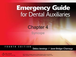 ©2013 Delmar, Cengage Learning. All Rights Reserved. May not be scanned,
copied, duplicated, or posted to a publicly accessible website, in whole or in part.
Chapter 4
Syncope
 