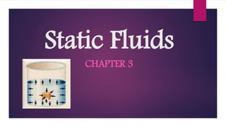 Static Fluids
CHAPTER 3
 