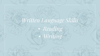 Written Language Skills
⬩ Reading
⬩ Writing
3
 