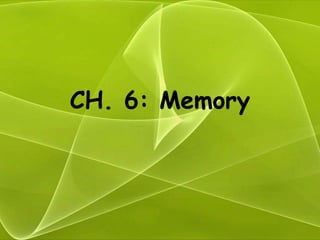 CH. 6: Memory
 