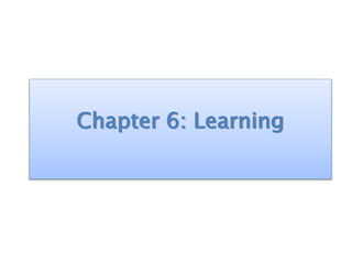 Chapter 6: Learning
 