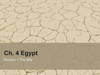 Ch. 4 Egypt
Section 1 The Nile
 