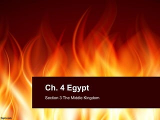Ch. 4 Egypt
Section 3 The Middle Kingdom
 