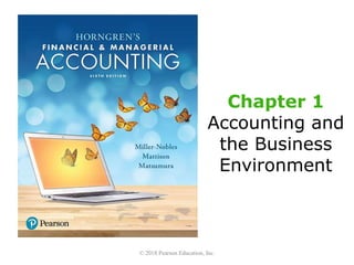 © 2018 Pearson Education, Inc.
Chapter 1
Accounting and
the Business
Environment
 