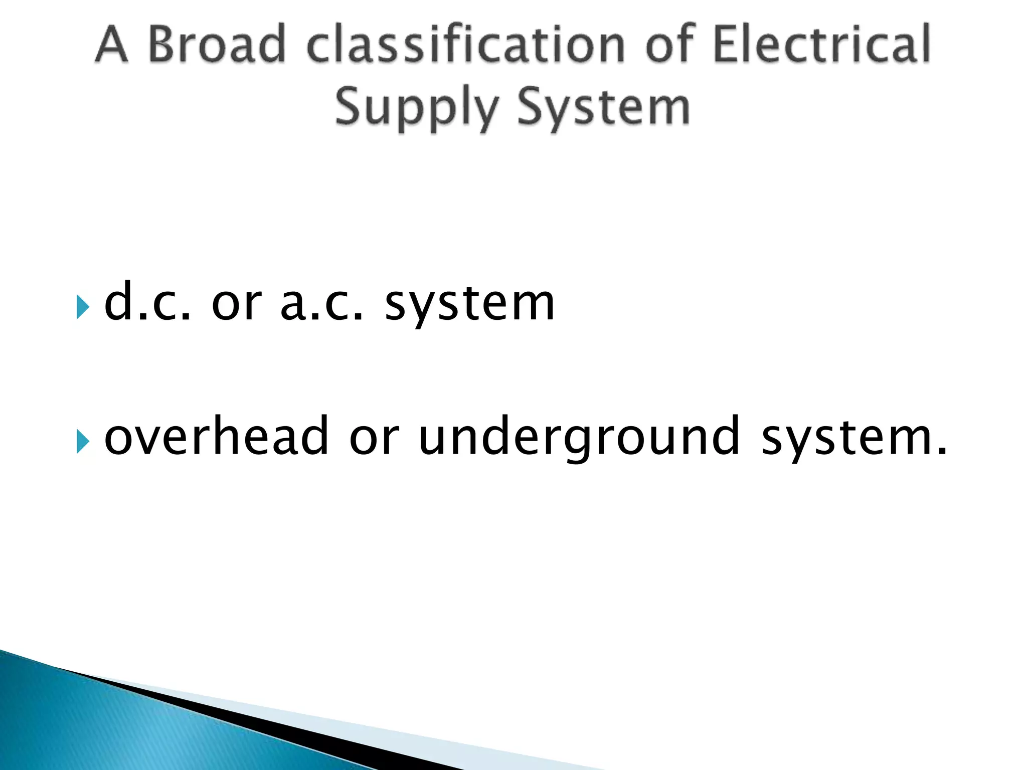  d.c. or a.c. system
 overhead or underground system.
 