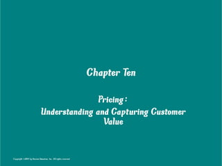Chapter T
en
Pricing:
Understanding and Capturing Customer
Value
Copyright ©2014 by P
earson Education, Inc. All rights reserved
 