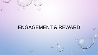 ENGAGEMENT & REWARD
 