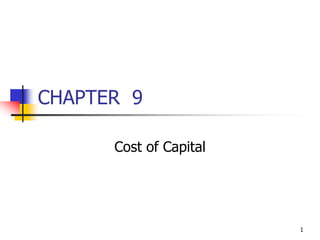 1
CHAPTER 9
Cost of Capital
 