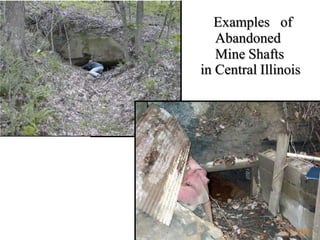 Examples of
Abandoned
Mine Shafts
in Central Illinois
 